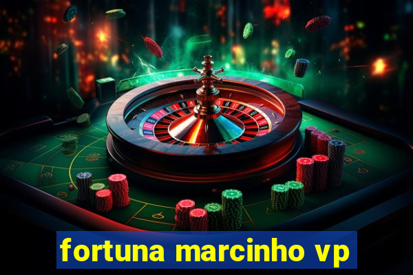 fortuna marcinho vp